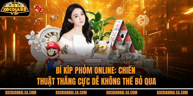 Bí Kíp Phỏm Online: Chiến Thuật Thắng Cực Dễ Không Thể Bỏ Qua