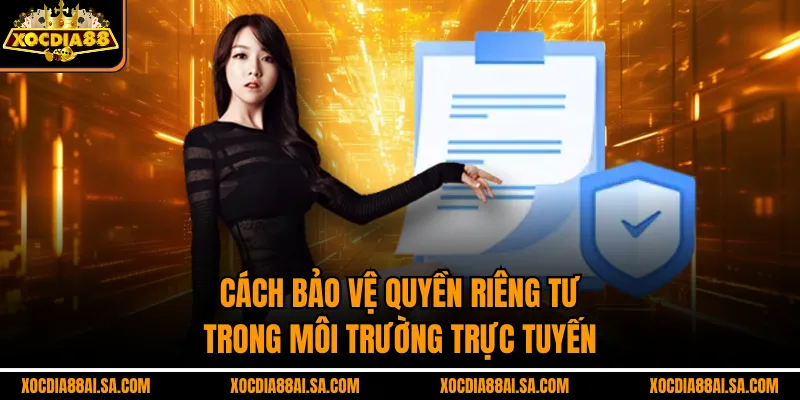 Cách bảo vệ quyền riêng tư trong môi trường trực tuyến