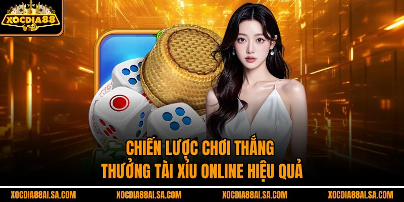 Chiến lược chơi thắng thưởng Tài xỉu online hiệu quả