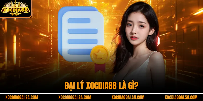 Đại lý Xocdia88 là gì?
