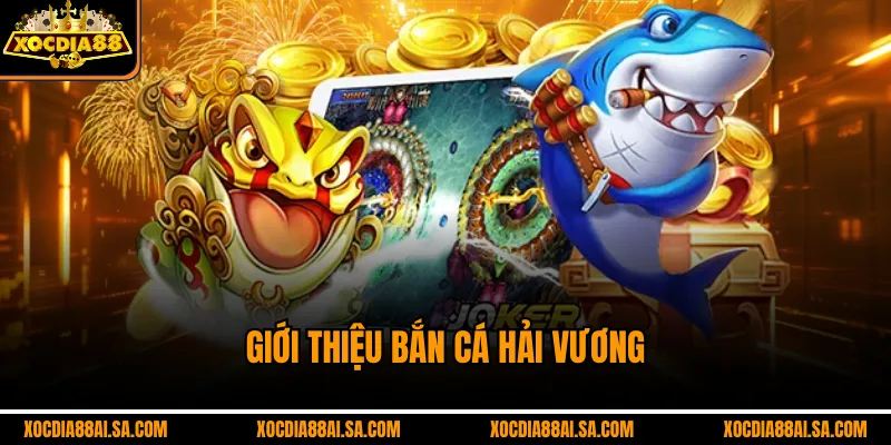 Giới thiệu Bắn Cá Hải Vương