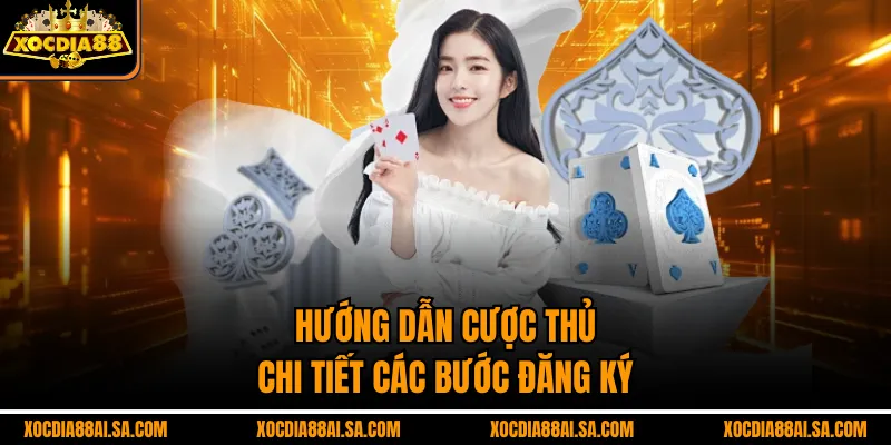 Hướng dẫn cược thủ chi tiết các bước đăng ký