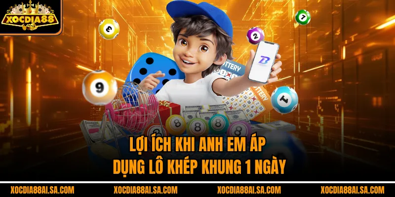 Lợi ích khi anh em áp dụng lô khép khung 1 ngày