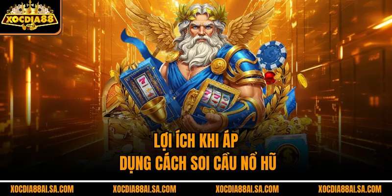 Lợi ích khi áp dụng cách soi cầu nổ hũ