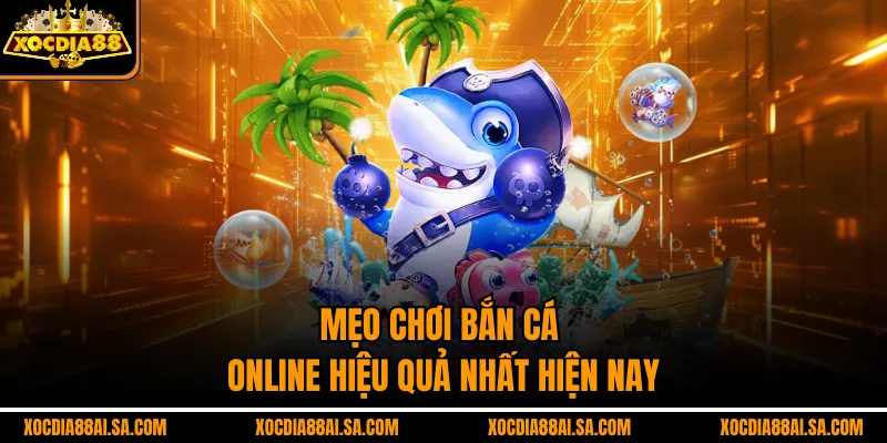 Mẹo chơi bắn cá online hiệu quả nhất hiện nay