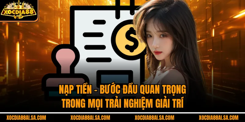 Nạp Tiền – Bước Đầu Quan Trọng Trong Mọi Trải Nghiệm Giải Trí 