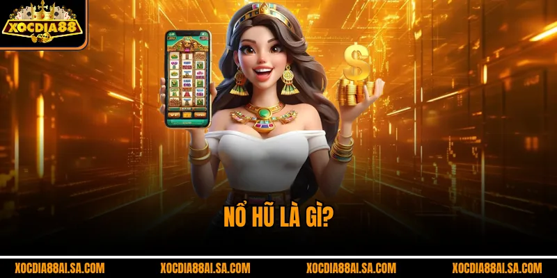 Nổ Hũ là gì?