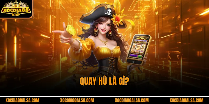 Quay hũ là gì?