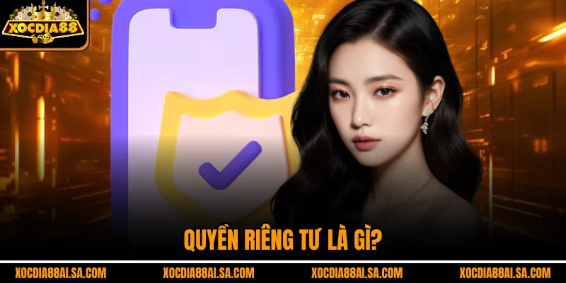 Quyền riêng tư là gì?