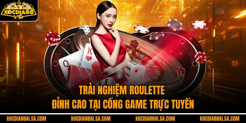 Trải Nghiệm Roulette Đỉnh Cao Tại Cổng Game Trực Tuyến 
