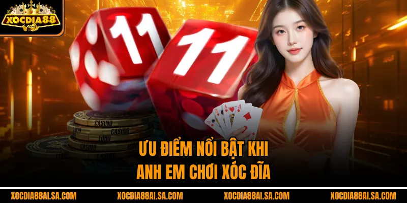 Ưu điểm nổi bật khi anh em chơi xóc đĩa